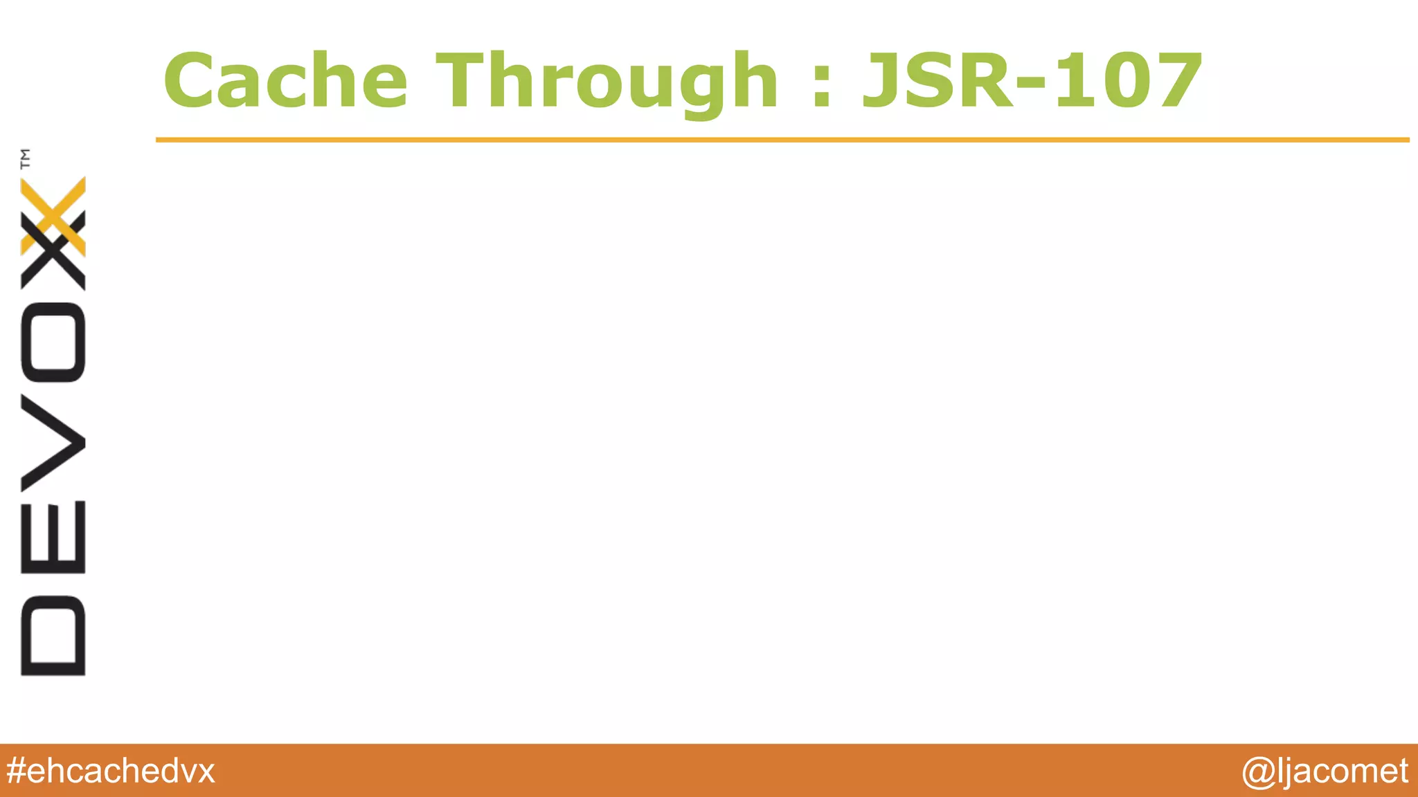 @ljacomet#ehcachedvx
Cache Through : JSR-107
 