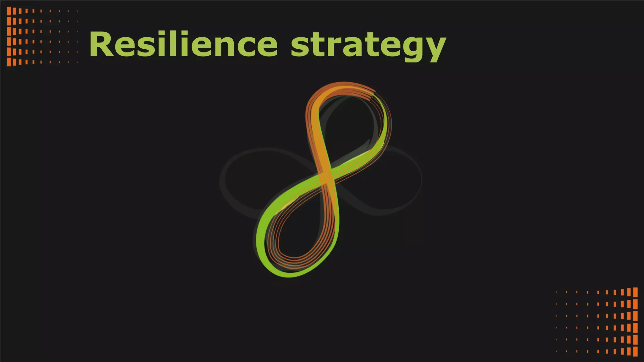 Resilience strategy
 