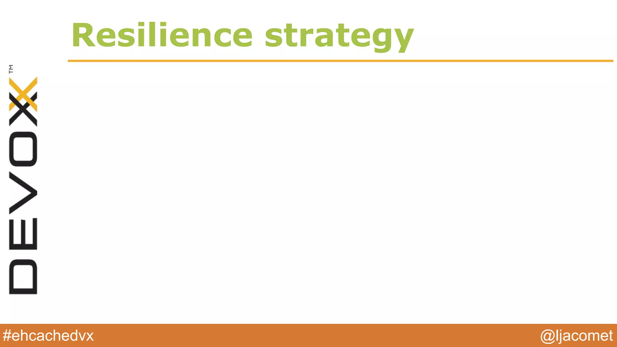 @ljacomet#ehcachedvx
Resilience strategy
 