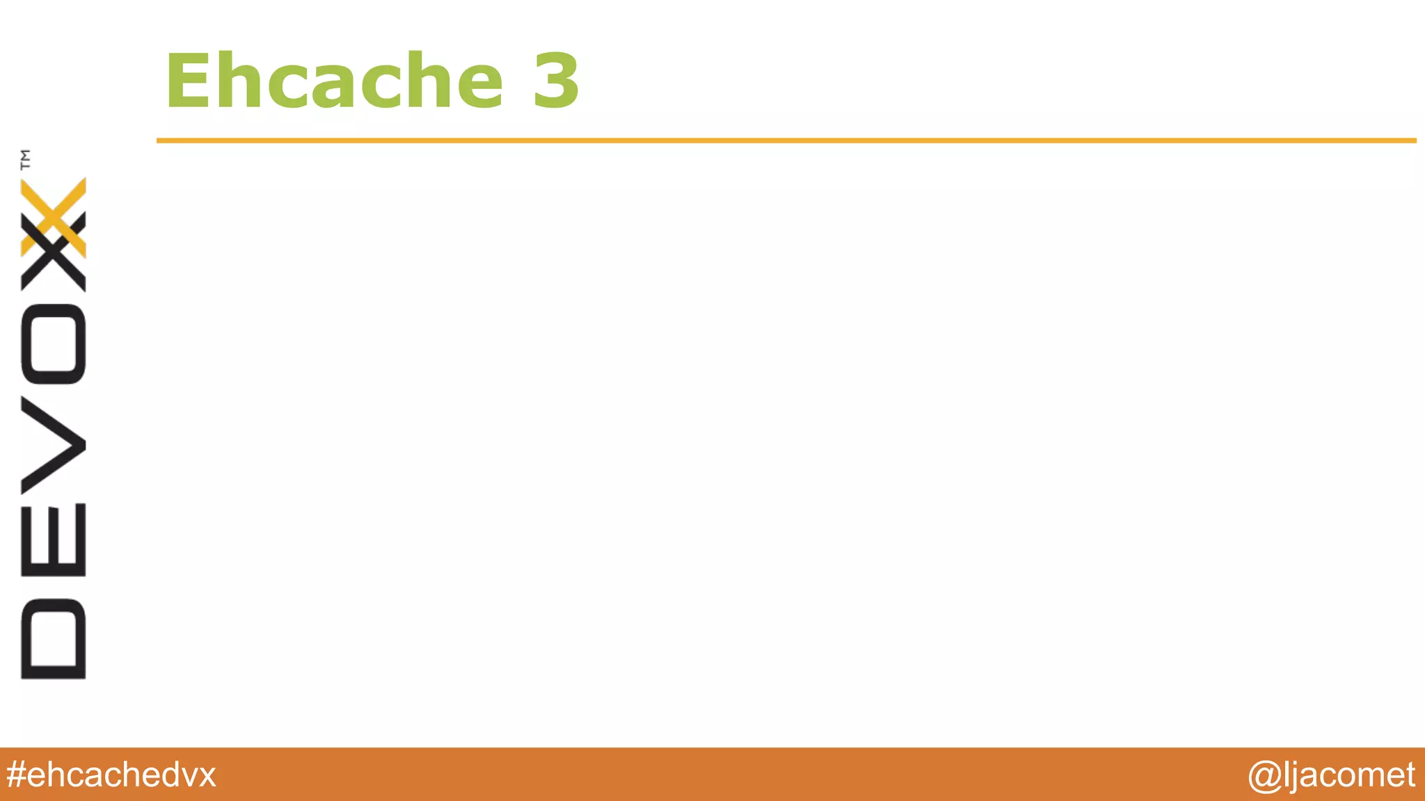 @ljacomet#ehcachedvx
Ehcache 3
 