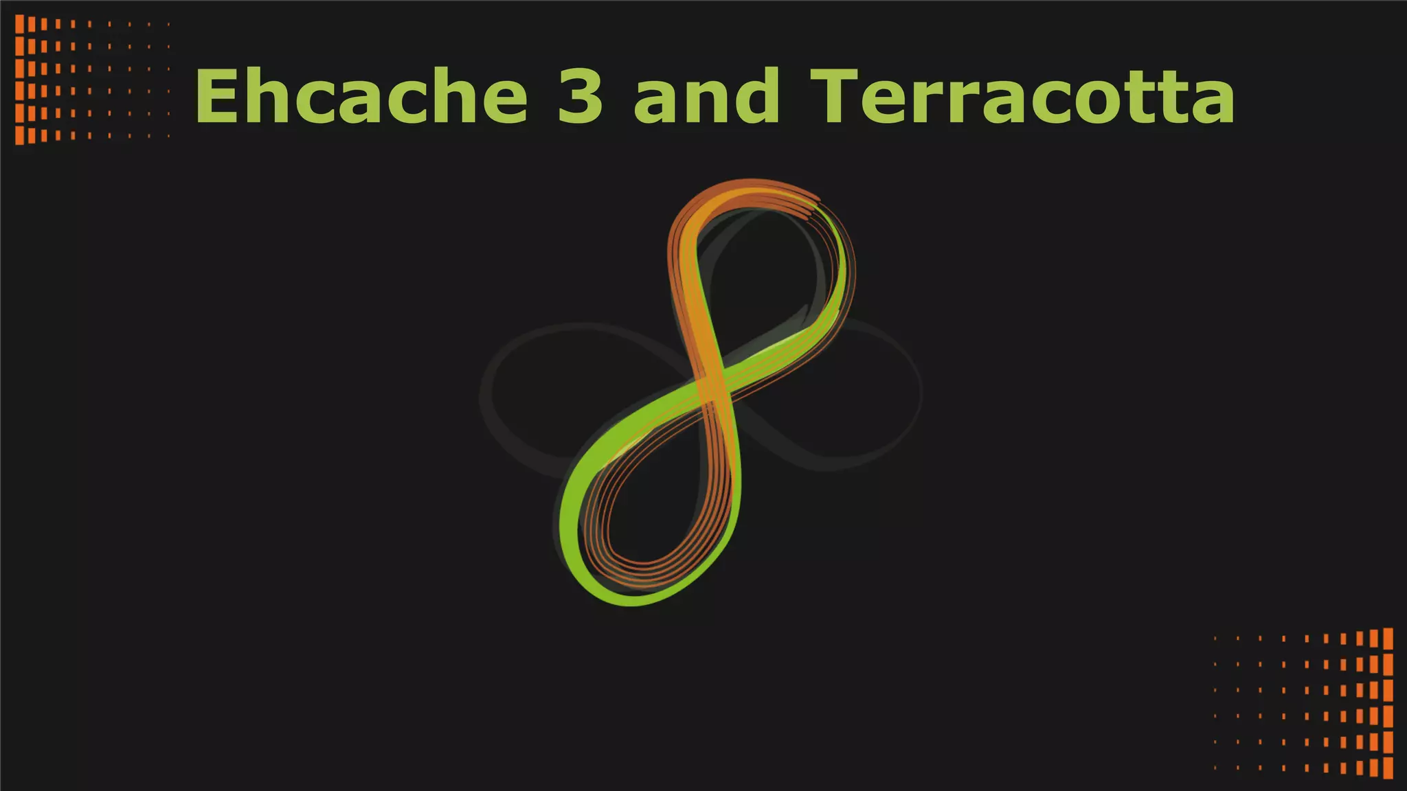 Ehcache 3 and Terracotta
 