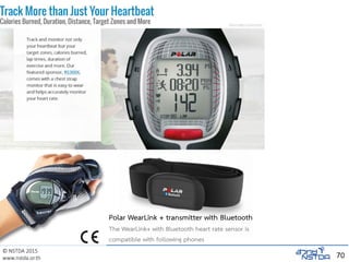 © NSTDA 2015
www.nstda.or.th 70
Polar WearLink + transmitter with Bluetooth
The WearLink+ with Bluetooth heart rate sensor is
compatible with following phones
 