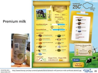 © NSTDA 2015
www.nstda.or.th 89http://www.thanop.com/wp-content/uploads/2014/10/dutch-mill-premium-milk-certificate-details2.jpg
Premium milk
 
