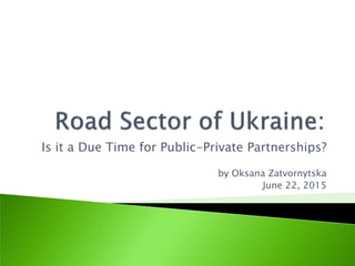 Is it a Due Time for Public-Private Partnerships?
by Oksana Zatvornytska
June 22, 2015
 