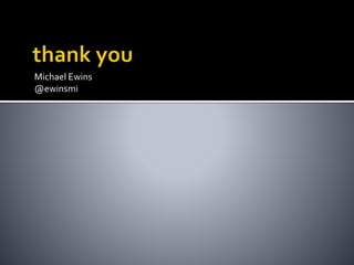 Michael Ewins
@ewinsmi
 