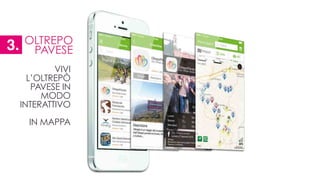 VIVI
L’OLTREPÒ
PAVESE IN
MODO
INTERATTIVO
!
IN MAPPA
OLTREPO
PAVESE3.
 