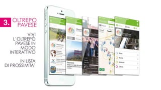 VIVI
L’OLTREPÒ
PAVESE IN
MODO
INTERATTIVO
!
IN LISTA
DI PROSSIMITA’
OLTREPO
PAVESE3.
 