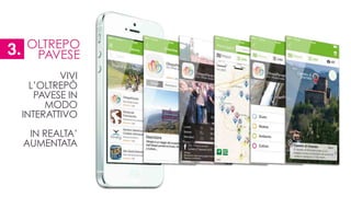 VIVI
L’OLTREPÒ
PAVESE IN
MODO
INTERATTIVO
!
IN REALTA’
AUMENTATA
OLTREPO
PAVESE3.
 