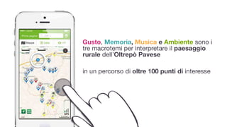 Gusto, Memoria, Musica e Ambiente sono i
tre macrotemi per interpretare il paesaggio
rurale dell’Oltrepò Pavese
!
in un percorso di oltre 100 punti di interesse
 