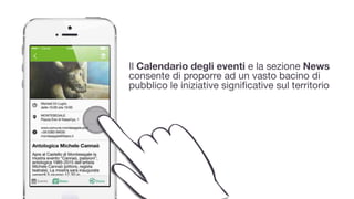 Il Calendario degli eventi e la sezione News
consente di proporre ad un vasto bacino di
pubblico le iniziative signiﬁcative sul territorio
 