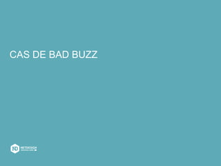 CAS DE BAD BUZZ
 