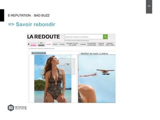 E-REPUTATION : BAD BUZZ
=> Savoir rebondir
44
 