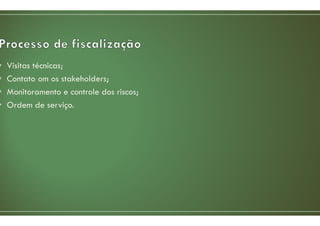 • Visitas técnicas;
• Contato om os stakeholders;
• Monitoramento e controle dos riscos;
• Ordem de serviço.
 