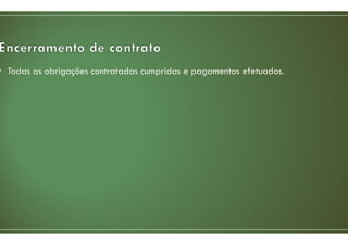 • Todas as obrigações contratadas cumpridas e pagamentos efetuados.
 