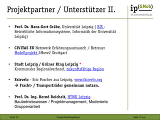 19.06.15 Seite 12 vonProjekt RadWegeRaum
•
•
•
•
•
Baubetriebswesen / Projektmanagement, Moderierte
Gruppenarbeit