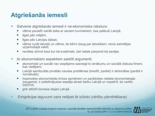 ESF projekts «Latvijas emigrantu kopienas: nacionālā identitāte, transnacionālās attiecības un diasporas politika»
Nr. 201...