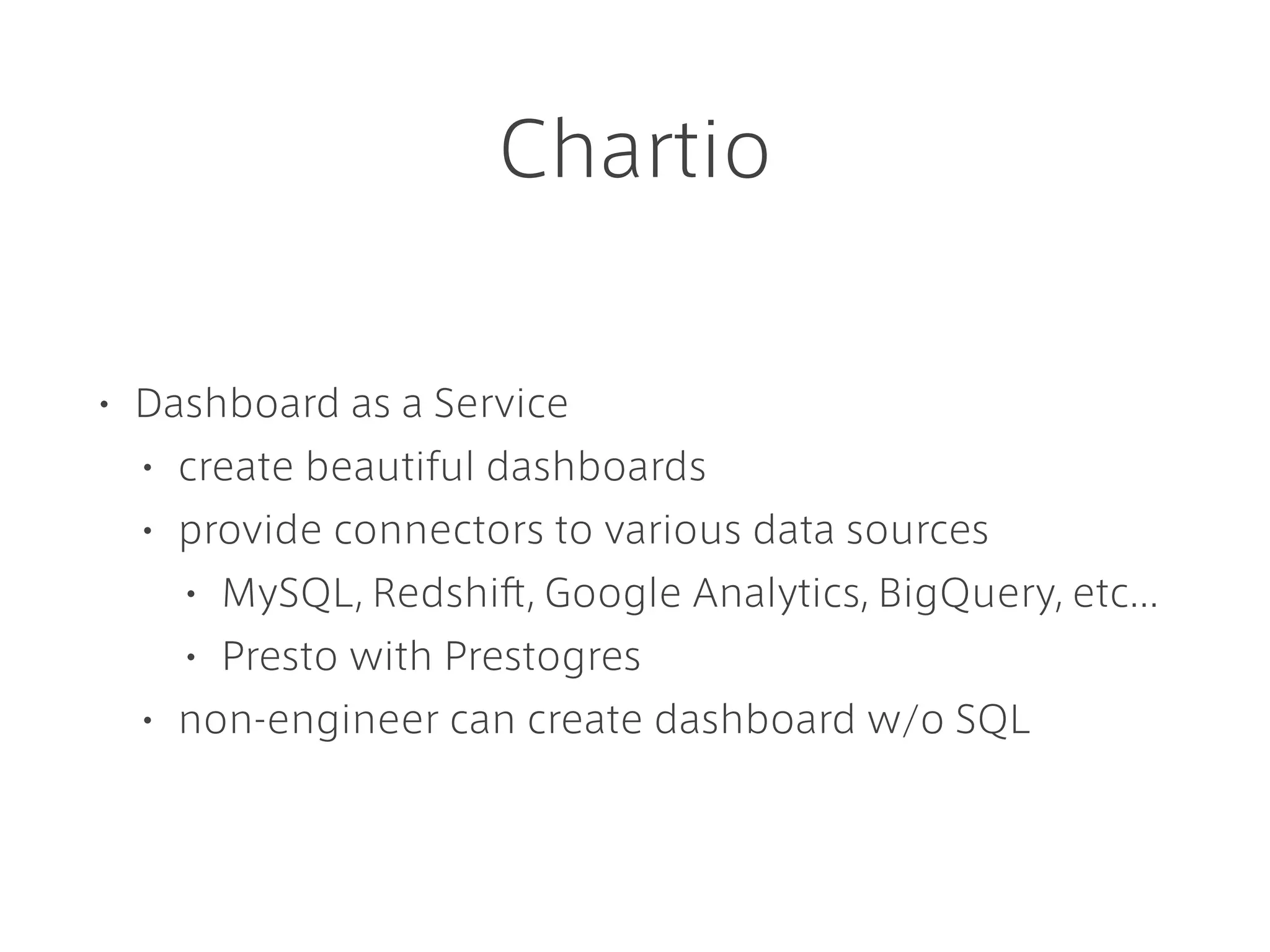 How to create charts?
1. Build a query to data source
(drag & drop / SQL)
2. Modify data
(ﬁlter、sort、add column)
3. Visualise it
(table, pie chart, bar chart)
 