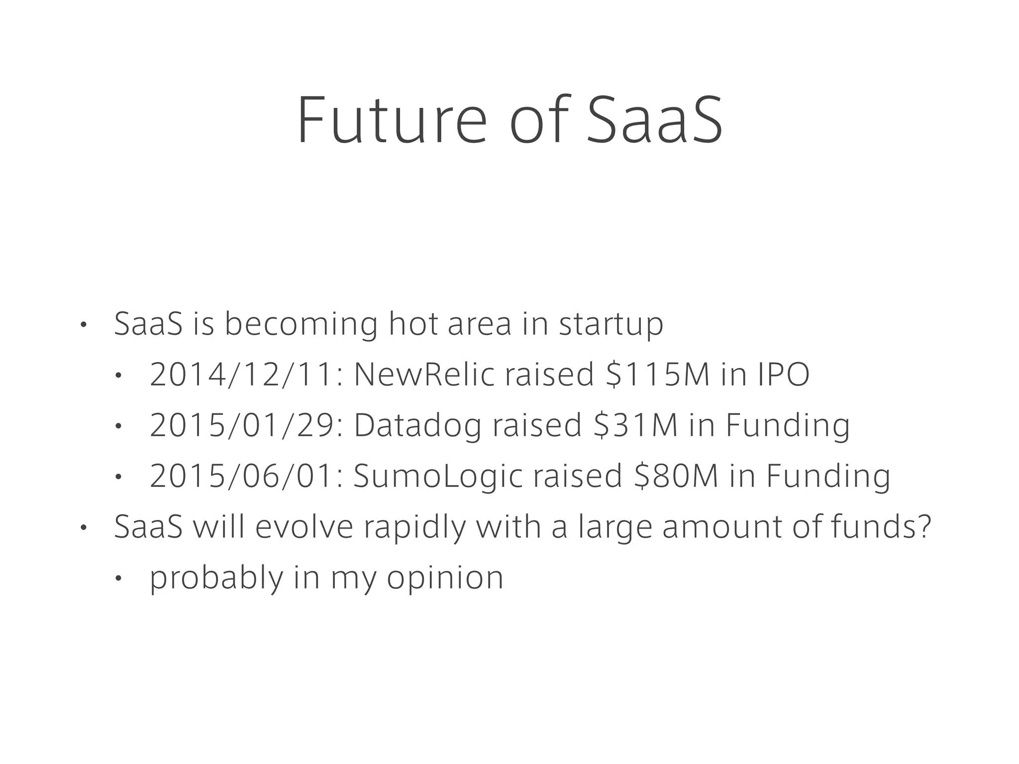 SaaS makes life easier
• The real world is complex. We have a lot of tasks to do
• Professionals solve speciﬁc issues in behalf of us
• No dedicated engineer is needed for it
• We can focus on our own problems
 