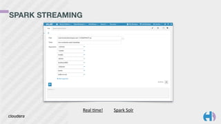 SPARK STREAMING
Real	
  hme!	
  	
  	
  	
  	
  	
  	
  	
  	
  	
  Spark	
  Solr
 