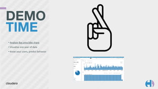 DEMO
TIME 
• Analyze	
  Bay	
  area	
  bike	
  share	
  
• Visualize	
  one	
  year	
  of	
  data	
  
• Know	
  your	
  users,	
  predict	
  behavior
 