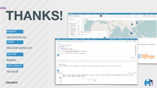 TWITTER
@gethue
USER GROUP
hue-­‐user@
WEBSITE
hpp://gethue.com
LEARN
hpp://learn.gethue.com
THANKS! 
 