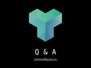 Q & A
ladislav@apiary.io
 