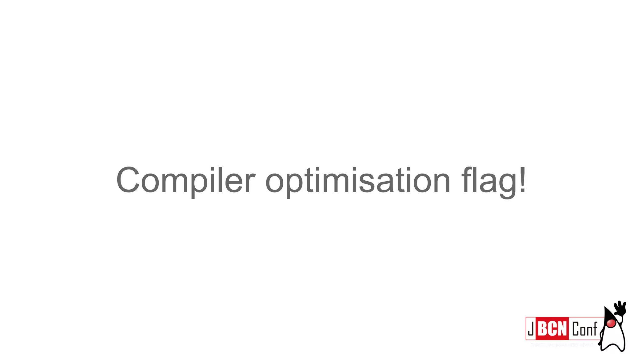 Compiler optimisation flag!
 