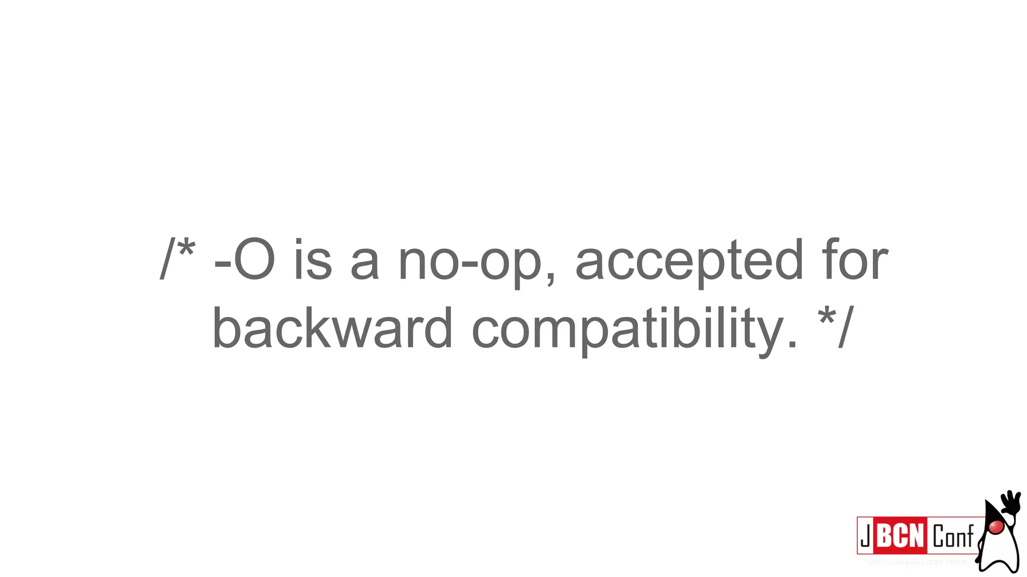 /* -O is a no-op, accepted for
backward compatibility. */
 