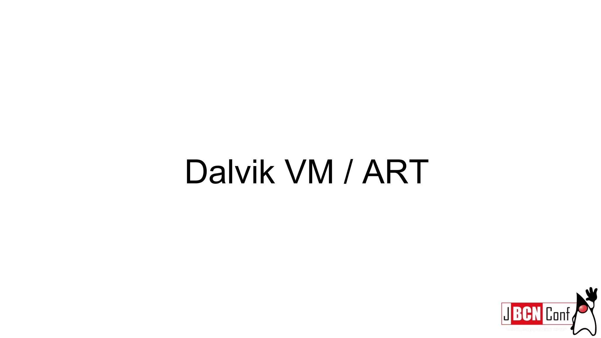 Dalvik VM / ART
 