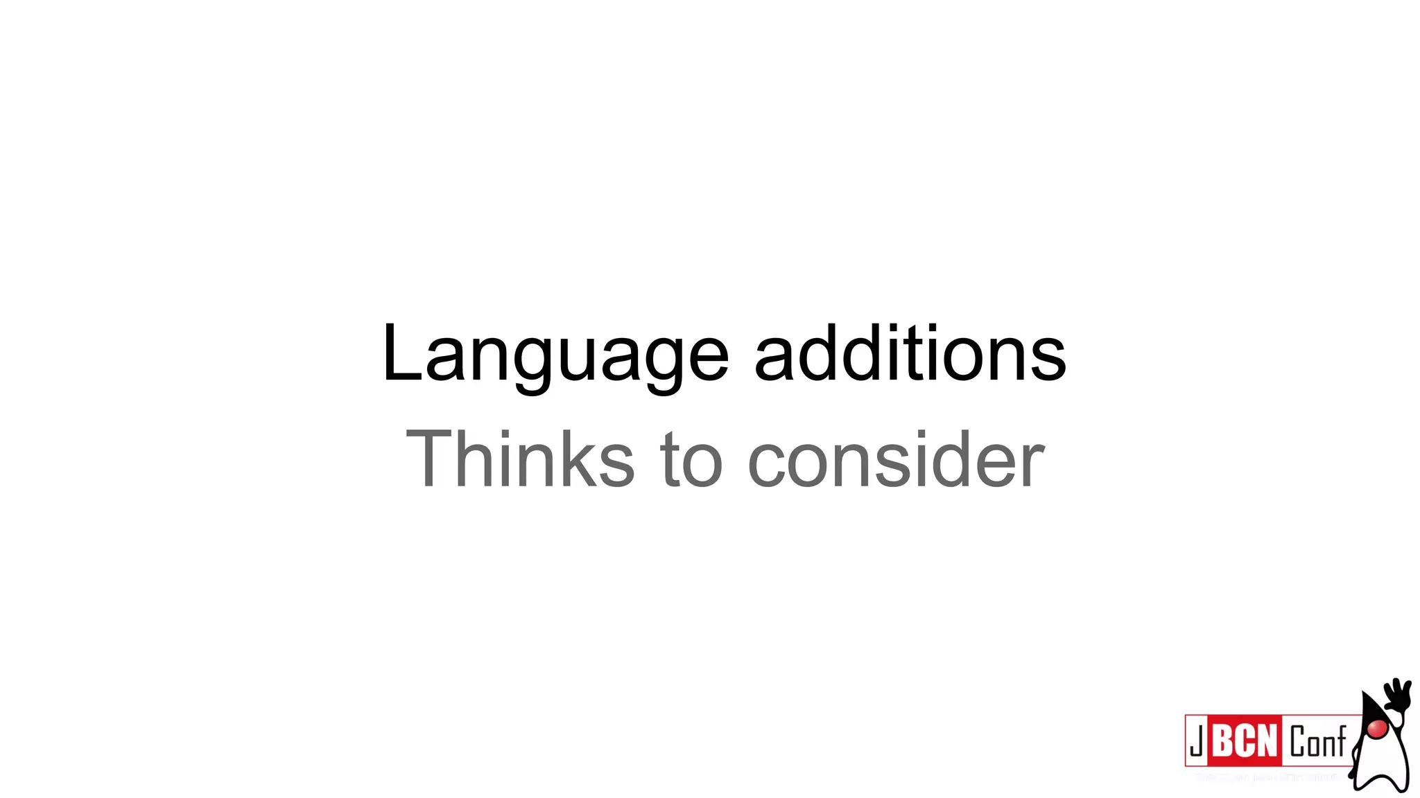 Language additions
Thinks to consider
 