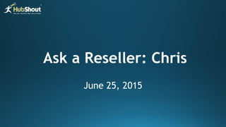 Ask a Reseller: Chris
June 25, 2015
 