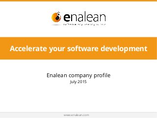 Enalean company pro
le
July 2015
www.enalean.com
Accelerate your software development
 