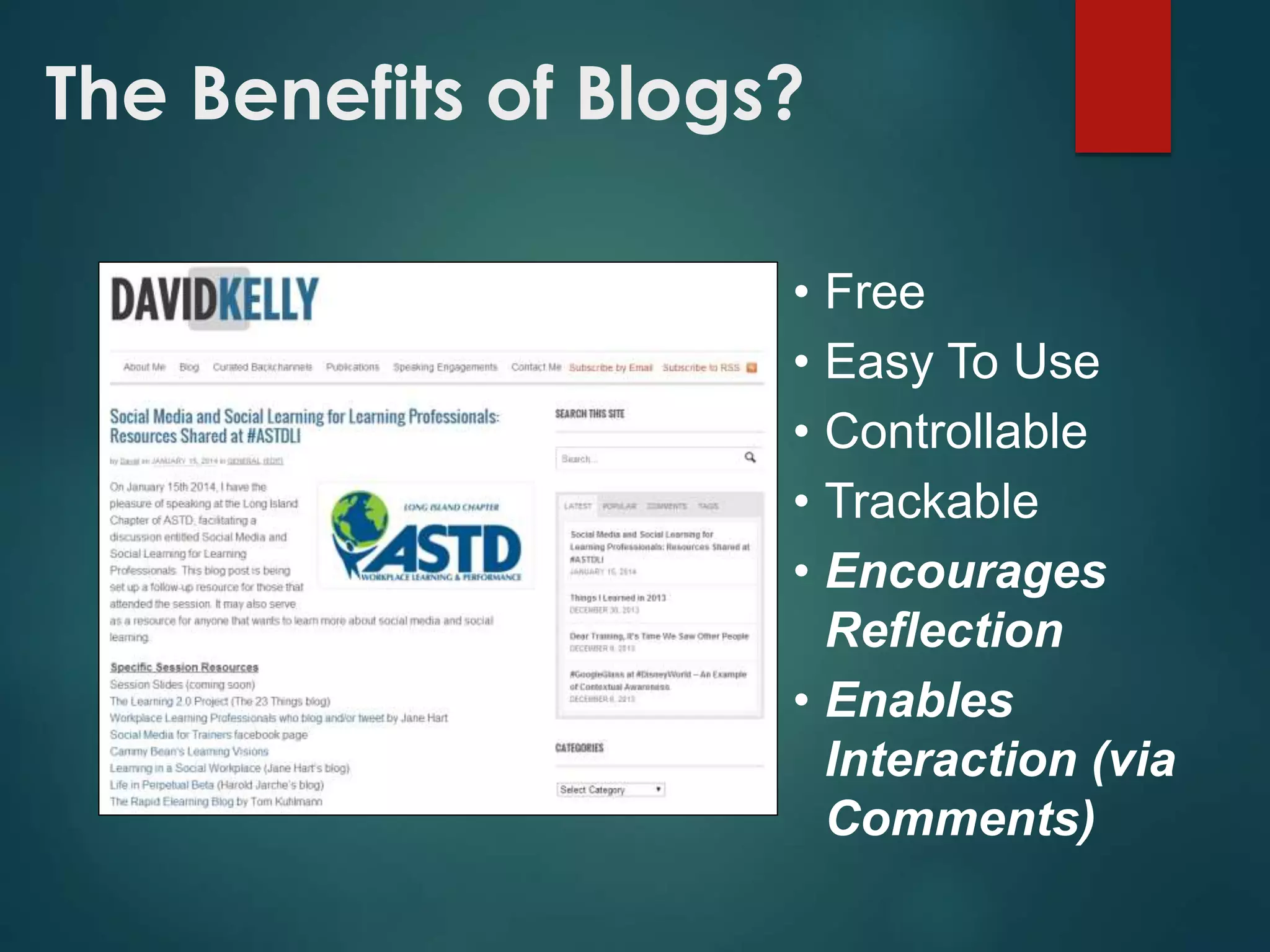 The Benefits of Blogs?
• Free
• Easy To Use
• Controllable
• Trackable
• Encourages
Reflection
• Enables
Interaction (via
Comments)
 