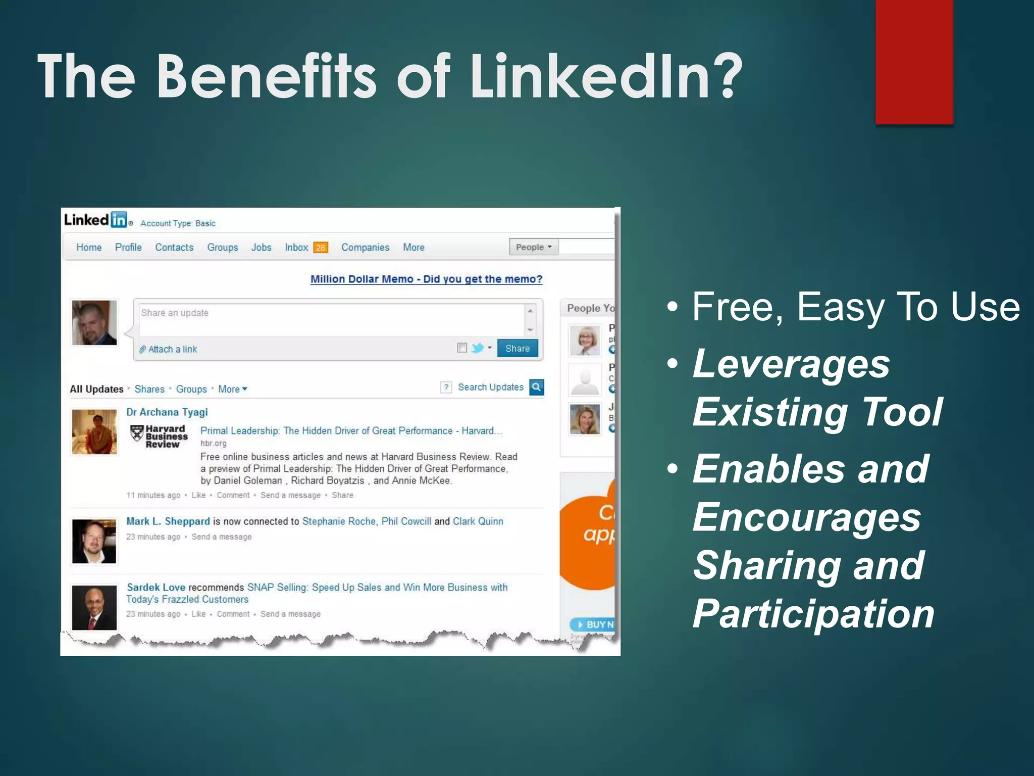 The Benefits of LinkedIn?
• Free, Easy To Use
• Leverages
Existing Tool
• Enables and
Encourages
Sharing and
Participation
 