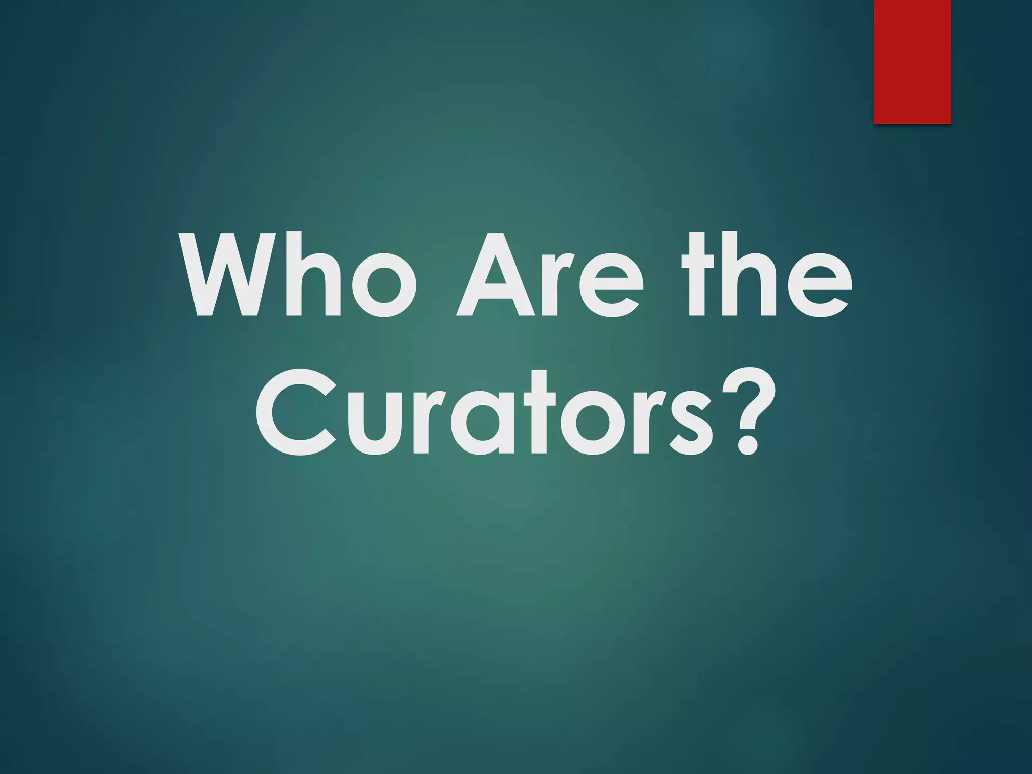Who Are the
Curators?
 