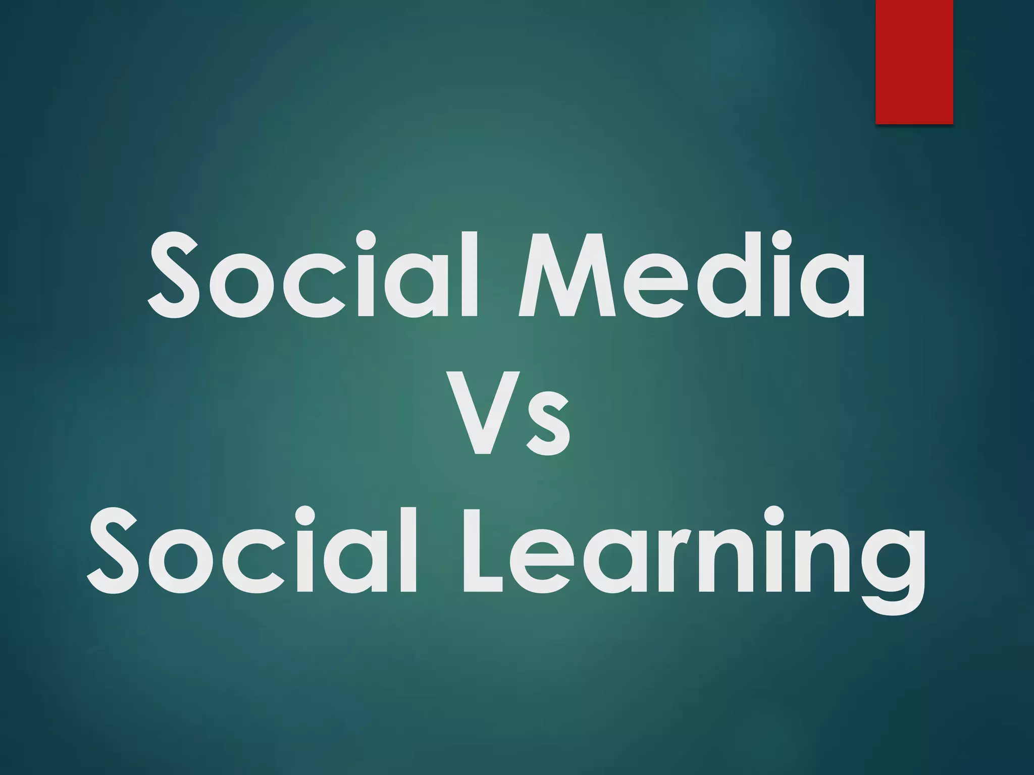 Social Media
Vs
Social Learning
 