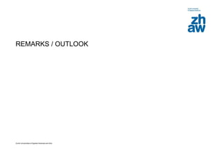Zurich Universities of Applied Sciences and Arts
REMARKS / OUTLOOK
 