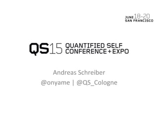 Andreas	
  Schreiber	
  
@onyame	
  |	
  @QS_Cologne	
  
 