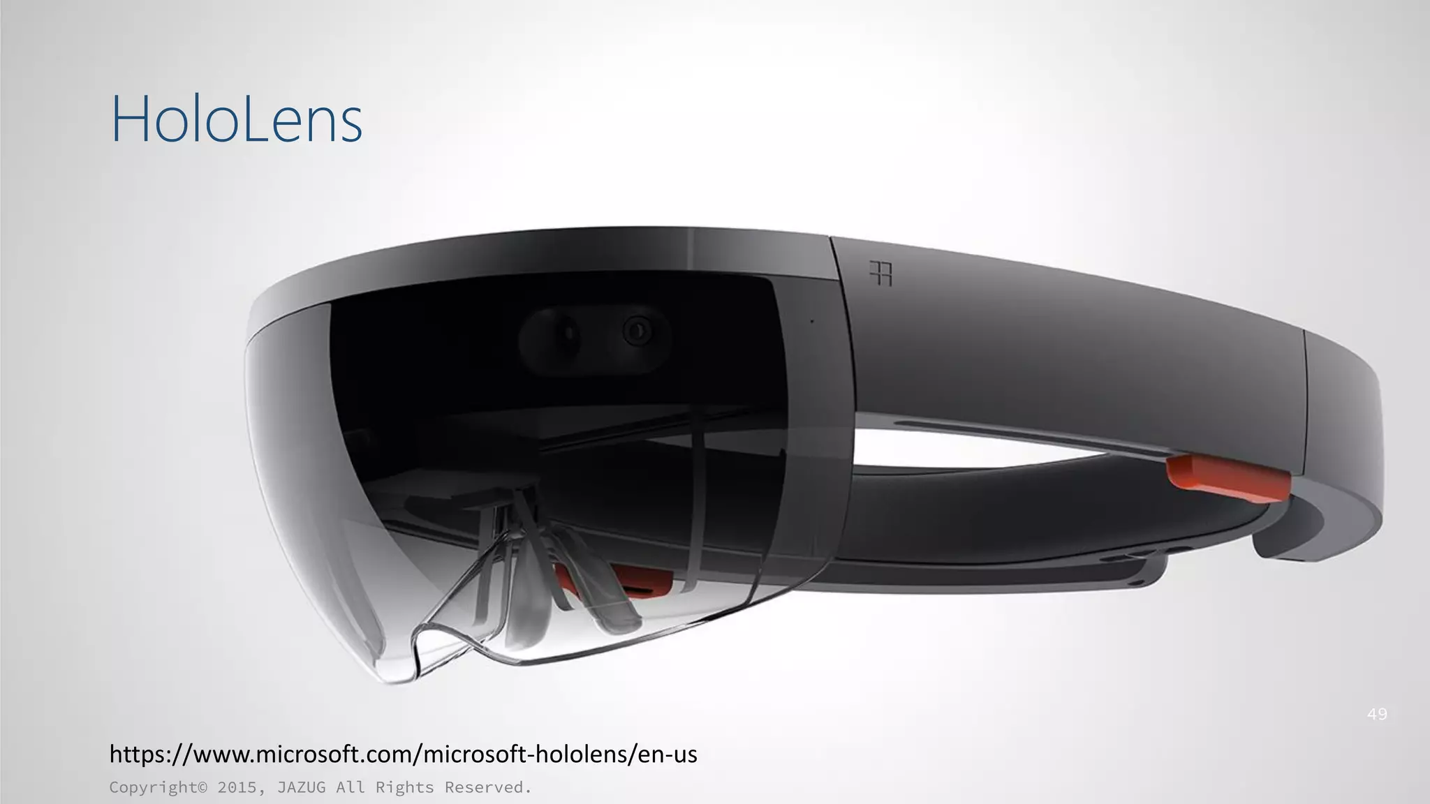 HoloLens
Copyright© 2015, JAZUG All Rights Reserved.
49
https://www.microsoft.com/microsoft-hololens/en-us
 