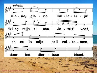 Heer, ik geef me aan U volkomen (EL 313) t. A.C. Bondam; m. L. Mason
 