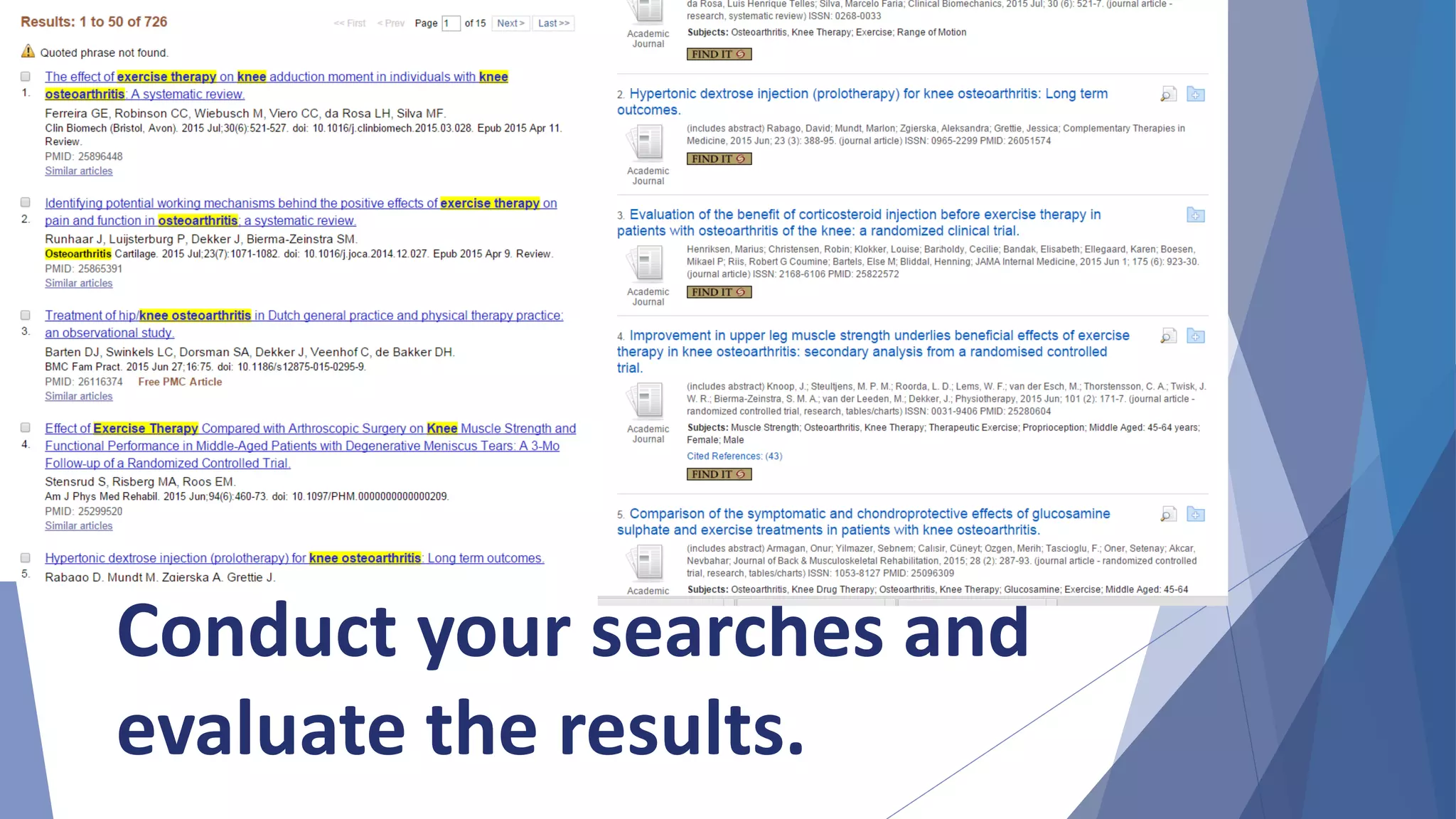 Conduct your searches and
evaluate the results.
 