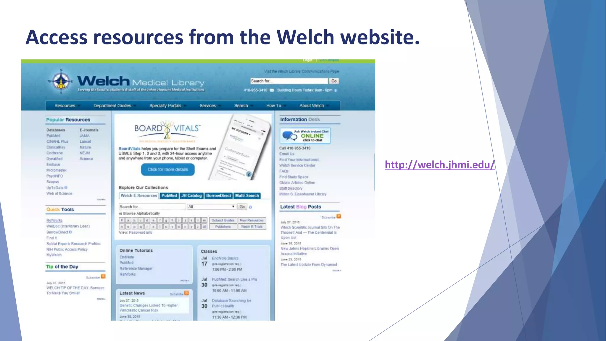 Access resources from the Welch website.
http://welch.jhmi.edu/
 