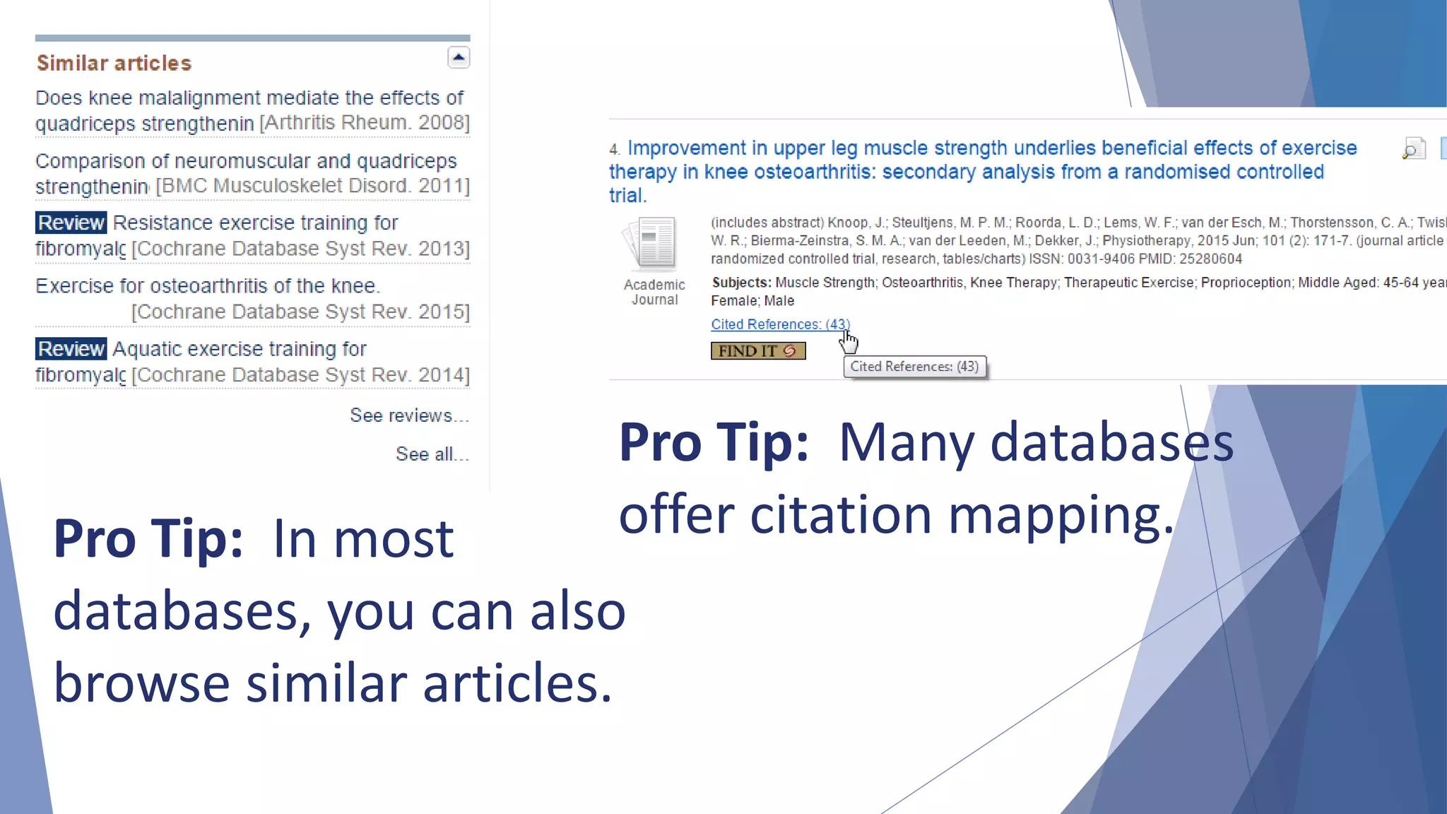 Pro Tip: In most
databases, you can also
browse similar articles.
Pro Tip: Many databases
offer citation mapping.
 