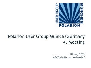 7th July 2015
AGCO Gmbh, Marktoberdorf
Polarion User Group Munich/Germany
4. Meeting
 