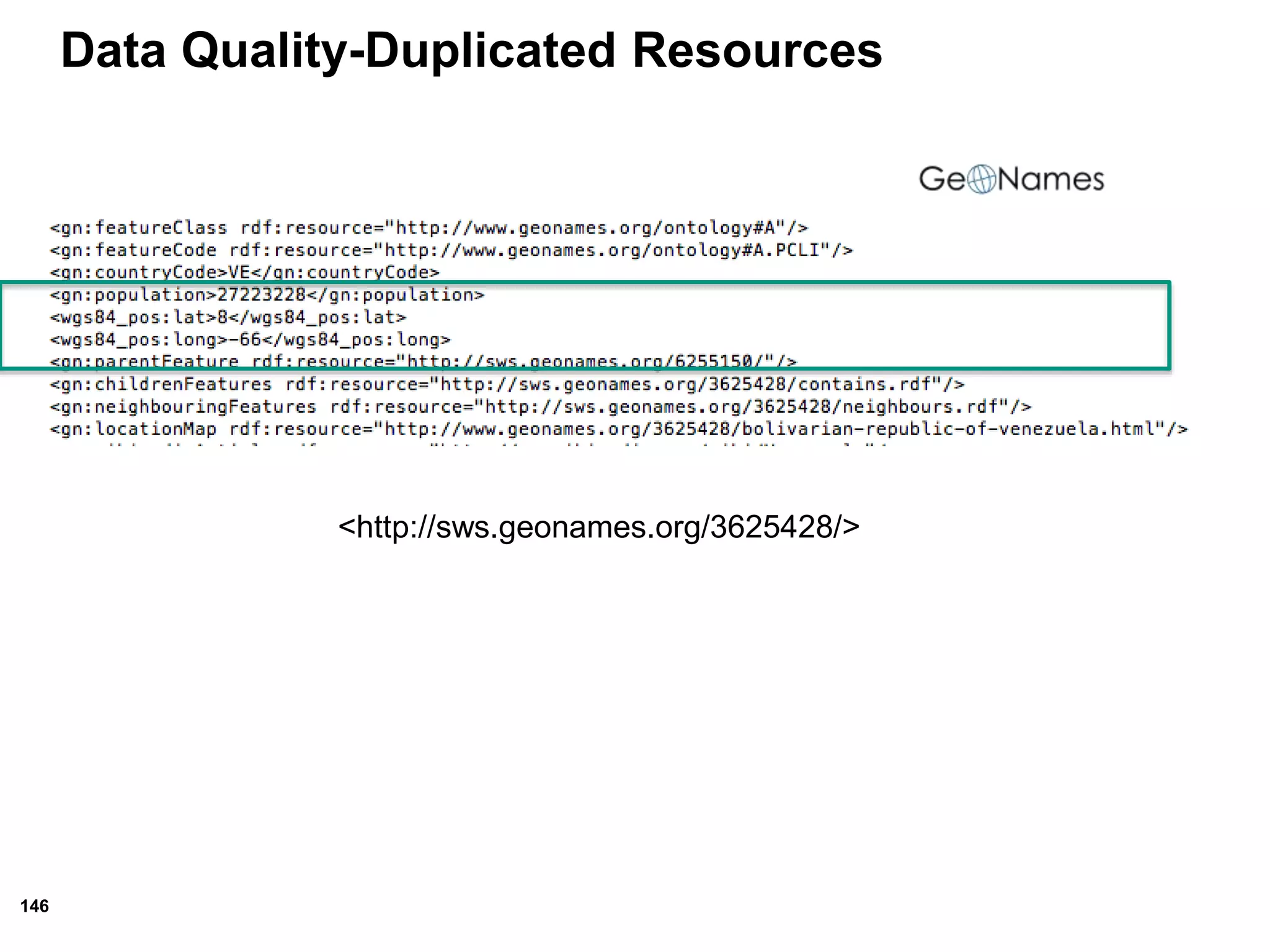 146
Data Quality-Duplicated Resources
<http://sws.geonames.org/3625428/>
 