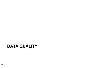 73
DATA QUALITY
 