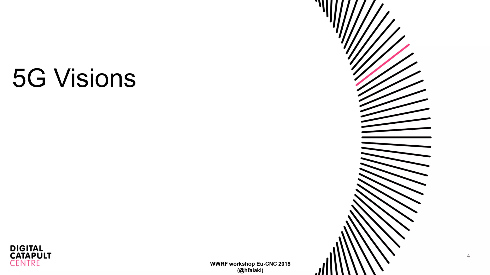 4
5G Visions
WWRF workshop Eu-CNC 2015
(@hfalaki)
 