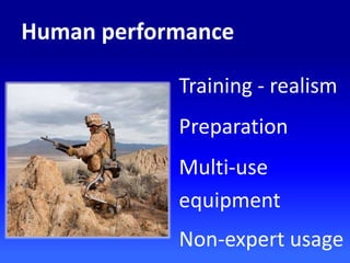Training - realism
Preparation
Multi-use
equipment
Non-expert usage
Human performance
 