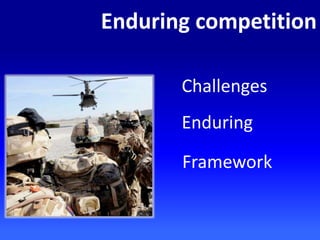 Enduring competition
Challenges
Enduring
Framework
 