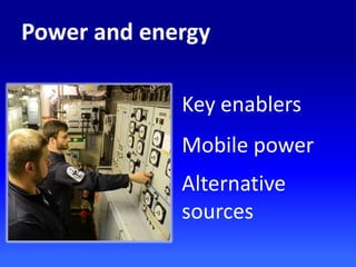 Power and energy
Key enablers
Mobile power
Alternative
sources
 